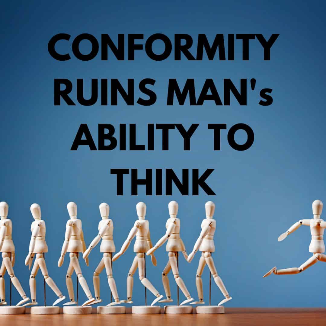 A line of identical wooden mannequins walking in the same direction intersects with one mannequin breaking away from the line, set against a blue background. The text above reads, "CONFORMITY RUINS MAN'S ABILITY TO THINK.