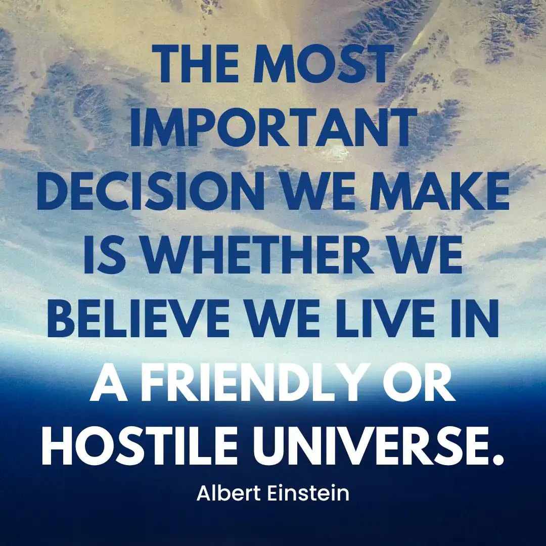 Image showing a view of Earth from space, with an Albert Einstein quote in the foreground. The text reads, "The most important decision we make is whether we believe we live in a friendly or hostile universe. - Albert Einstein." The background depicts Earth’s curved horizon against a vast sky.