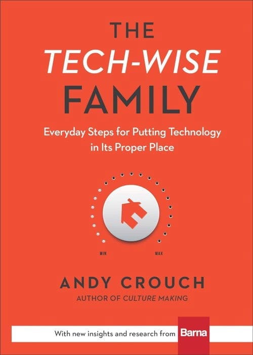 The cover of "The Tech-Wise Family" by Andy Crouch features an orange background with the title and subtitle in white: "Everyday Steps for Putting Technology in Its Proper Place." A white circular graphic with a home icon and a min-max dial below emphasizes the book's focus on managing technology.