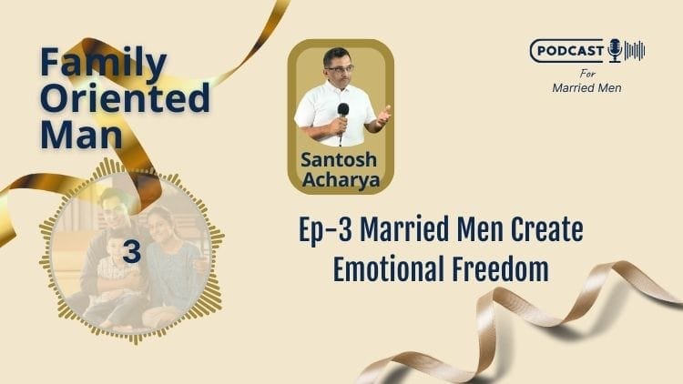 Podcast cover for "Family Oriented Man" featuring Santosh Acharya. Episode 3 is titled "Married Men Create Emotional Freedom." The design includes a ribbon, a microphone icon, and a small family photo in the bottom left corner to underscore the episode's focus on emotional freedom for married men.