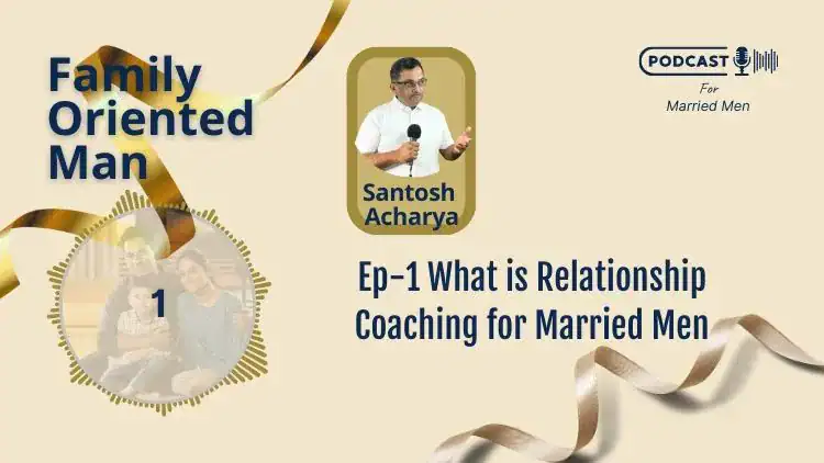 A podcast promotional image titled "Family Oriented Man" features Santosh Acharya holding a microphone, tagged with "Podcast For Married Men". Episode 1, or "Ep-1", is titled "What is Relationship Coaching for Married Men." A ribbon and family photo complete the image.