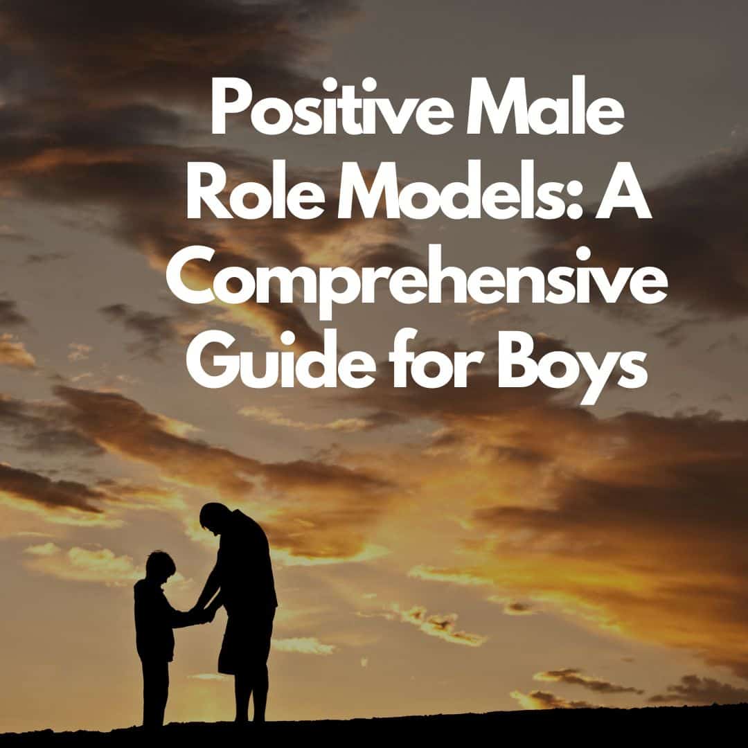 Silhouette of an adult and a boy holding hands at sunset, with clouds in the sky and large white text that reads, "Positive Male Role Models: A Comprehensive Guide for Boys" by Family Leadership Coach and SuperDads Alliance Founder.