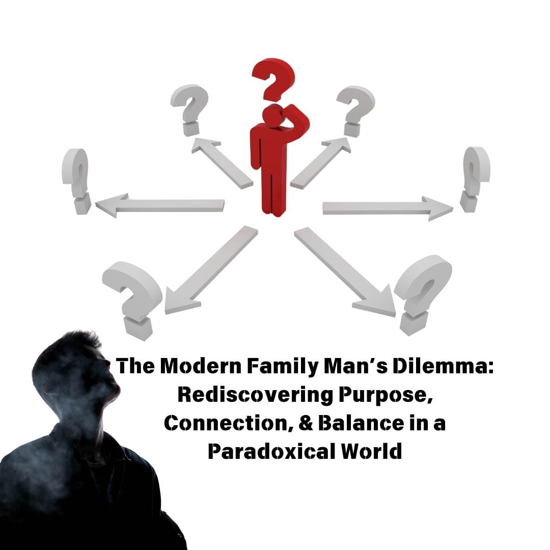 Silhouetted figure faces a diagram with a red person and question marks at the center, surrounded by outward-pointing arrows. Text: "The Modern Family Man’s Dilemma: Rediscovering Purpose, Connection, & Balance in a Paradoxical World. Finding harmony amidst chaotic demands.